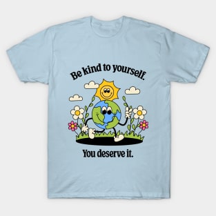 Be Kind To Yourself You Deserve It T-Shirt